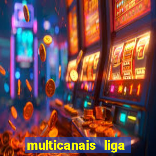 multicanais liga dos campees